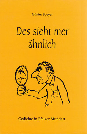 Des sieht mer ähnlich – Gedichte in pfälzer Mundart, von Günter Speyer