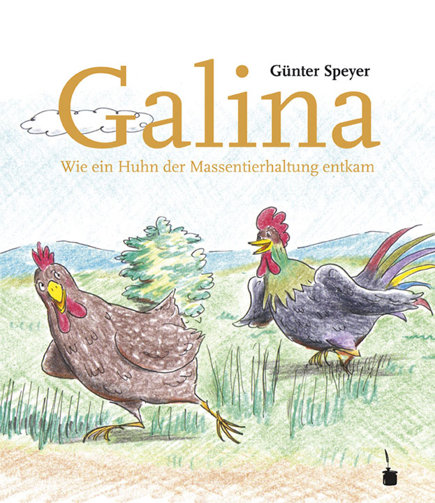 Galina – wie ein Huhn der Massentierhaltung entkam, von Günter Speyer