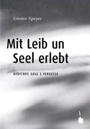 Mit Leib un Seel erlebt – Gedichde gege s Vergesse, von Günter Speyer